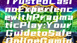 "Discover the Trusted Casino Experience with Pragmatic Play: Your Guide to Safe Online Gaming"