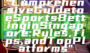 "Comprehensive Guide to eSports Betting in Singapore: Rules, Tips, and Top Platforms"