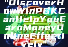 "Discover How WinPGK Can Help You Earn Money Online Effectively"