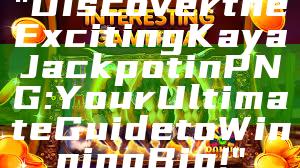 "Discover the Exciting Kaya Jackpot in PNG: Your Ultimate Guide to Winning Big!"