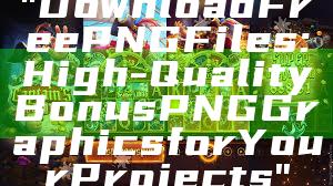"Download Free PNG Files: High-Quality Bonus PNG Graphics for Your Projects"
