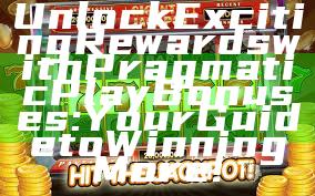 Unlock Exciting Rewards with Pragmatic Play Bonuses: Your Guide to Winning More!