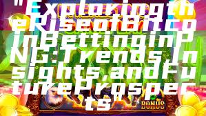 "Exploring the Rise of Bitcoin Betting in PNG: Trends, Insights, and Future Prospects"